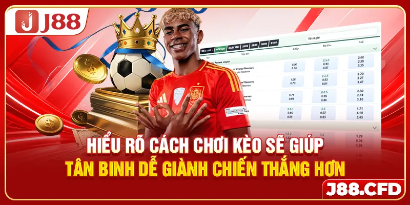 Hiểu rõ cách chơi kèo sẽ giúp tân binh dễ giành chiến thắng hơn