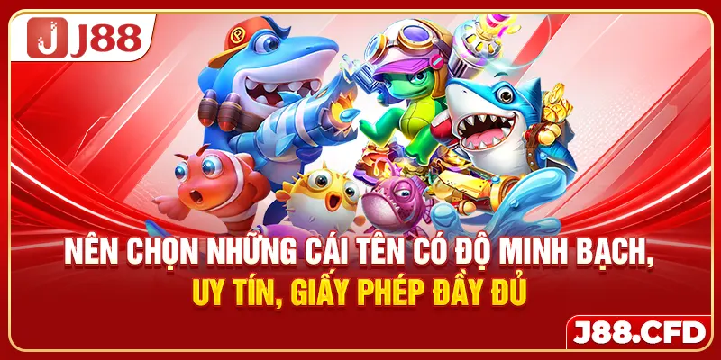 Nên chọn những cái tên có độ minh bạch, uy tín, giấy phép đầy đủ