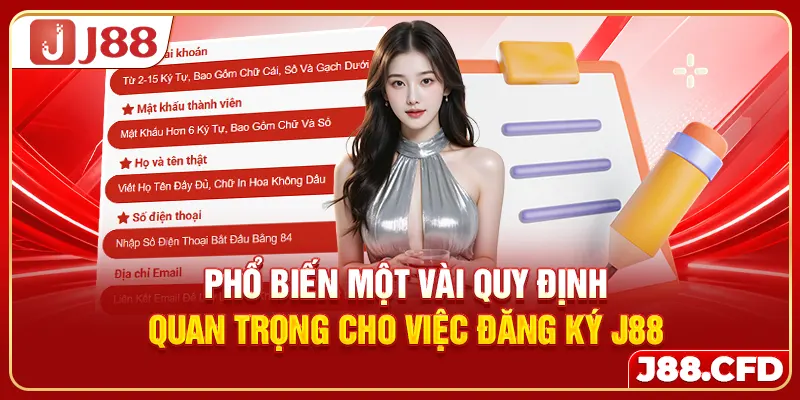 Phổ biến một vài quy định quan trọng cho việc đăng ký J88