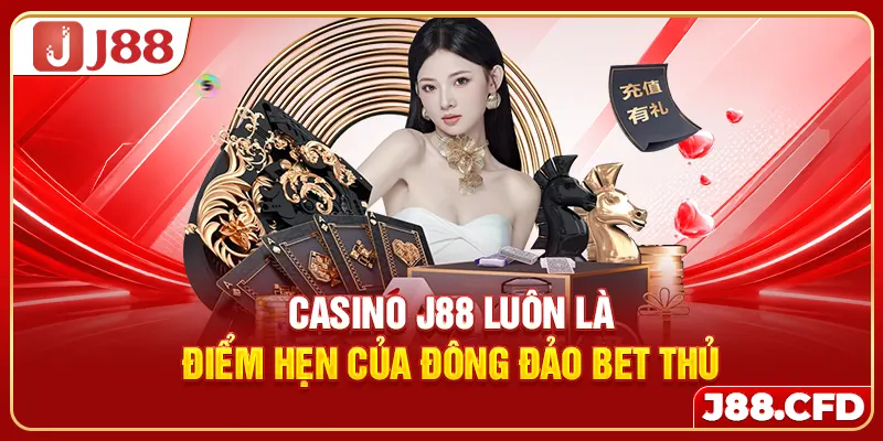 Casino J88 luôn là điểm hẹn của đông đảo bet thủ