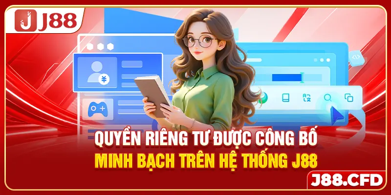 Quyền riêng tư được công bố minh bạch trên hệ thống J88