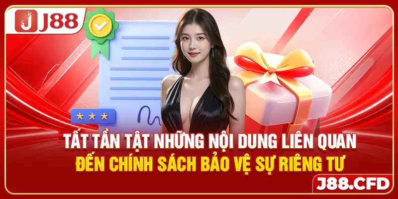 Tất tần tật những nội dung liên quan đến chính sách bảo vệ sự riêng tư